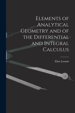 Elements of Analytical Geometry and of the Differential and Integral Calculus - Loomis, Elias