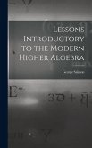 Lessons Introductory to the Modern Higher Algebra Lessons Introductory to the Modern Higher Algebra