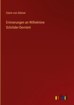 Erinnerungen an Wilhelmine Schröder-Devrient - Glümer, Claire von