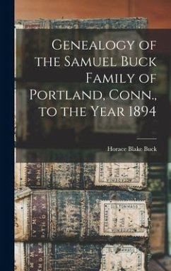 Genealogy of the Samuel Buck Family of Portland, Conn., to the Year 1894 - Buck, Horace Blake