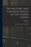 The Military and Colonial Policy of the United States: Addresses and Reports by Elihu Root
