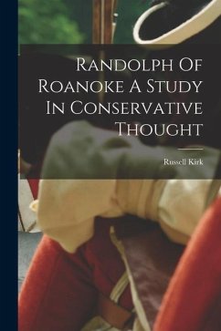 Randolph Of Roanoke A Study In Conservative Thought - Kirk, Russell