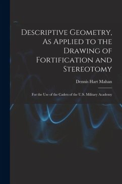Cover Descriptive Geometry, As Applied to the Drawing of Fortification and Stereotomy: For the Use of the Cadets of the U.S. Military Academy