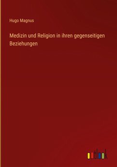 Medizin und Religion in ihren gegenseitigen Beziehungen