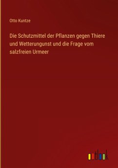 Die Schutzmittel der Pflanzen gegen Thiere und Wetterungunst und die Frage vom salzfreien Urmeer