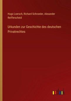 Urkunden zur Geschichte des deutschen Privatrechtes