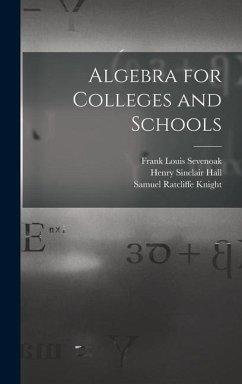 Algebra for Colleges and Schools - Hall, Henry Sinclair; Knight, Samuel Ratcliffe; Sevenoak, Frank Louis