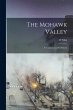 The Mohawk Valley: Its Legends and Its... - Bild 1
