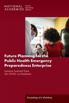 Future Planning for the Public Health Emergency Preparedness Enterprise - National Academies of Sciences Engineering and Medicine; Health And Medicine Division; Board On Health Sciences Policy; Forum on Medical and Public Health Preparedness for Disasters and Emergencies