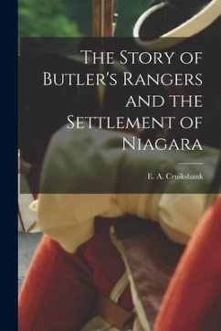 The Story of Butler's Rangers and the Settlement of Niagara - E. a. (Ernest Alexander), Cruikshank