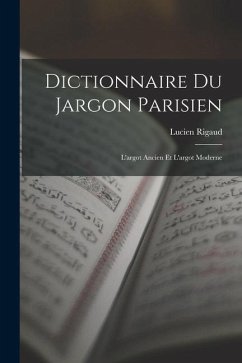 Dictionnaire du Jargon Parisien: L'argot Ancien et L'argot Moderne - Rigaud, Lucien