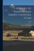 History of Sanpete and Emery Counties, Utah: With Sketches of Cities, Towns and Villages, Chronology of Important Events, Records of Indian Wars, Port
