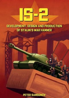 IS-2 - Development, Design & Production of Stalin's War Hammer - Samsonov, Peter