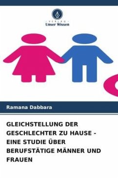 GLEICHSTELLUNG DER GESCHLECHTER ZU HAUSE - EINE STUDIE ÜBER BERUFSTÄTIGE MÄNNER UND FRAUEN - Dabbara, Ramana