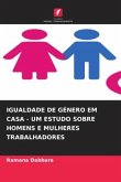 IGUALDADE DE GÉNERO EM CASA - UM ESTUDO SOBRE HOMENS E MULHERES TRABALHADORES