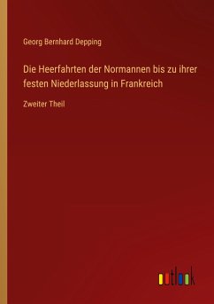 Die Heerfahrten der Normannen bis zu ihrer festen Niederlassung in Frankreich