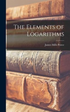 The Elements of Logarithms - Peirce, James Mills