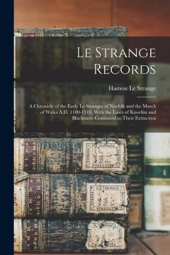 Cover Le Strange Records: A Chronicle of the Early Le Stranges of Norfolk and the March of Wales A.D. 1100-1310, With the Lines of Knockin and B