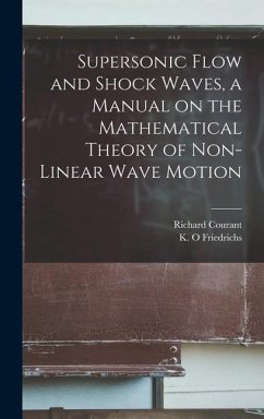 Supersonic Flow and Shock Waves, a Manual on the Mathematical Theory of Non-linear Wave Motion - Courant, Richard; Friedrichs, K O