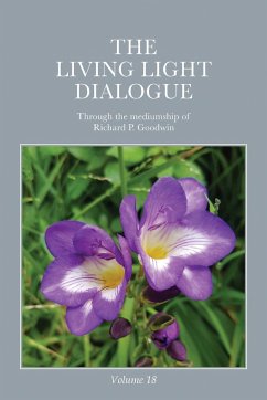 The Living Light Dialogue Volume 18: Spiritual Awareness Classes of the Living Light Philosophy - Goodwin, Richard P.