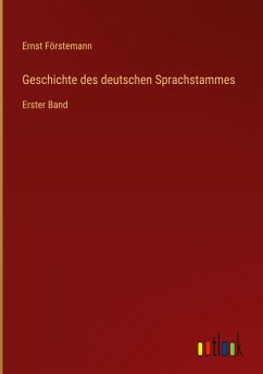 Geschichte des deutschen Sprachstammes - Förstemann, Ernst