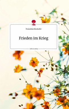 Frieden im Krieg. Life is a Story - story.one - Kinskofer, Franziska