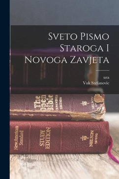 Sveto Pismo Staroga I Novoga Zavjeta - Danicic, Ura; Karadzic, Vuk Stefanovic