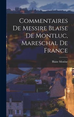 Cover Commentaires De Messire Blaise De Montluc, Mareschal De France