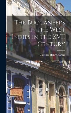 The Buccaneers in the West Indies in the XVII Century - Haring, Clarence Henry