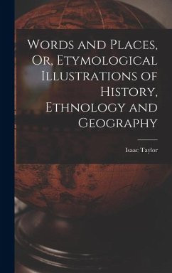 Words and Places, Or, Etymological Illustrations of History, Ethnology and Geography Cover Words and Places, Or, Etymological Illustrations of History, Ethnology and Geography