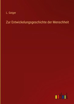 Zur Entwickelungsgeschichte der Menschheit - Geiger, L.