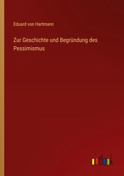 Zur Geschichte und Begründung des Pessimismus - Hartmann, Eduard Von