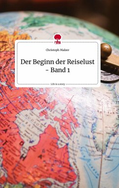 Der Beginn der Reiselust - Band 1. Life is a Story - story.one - Malzer, Christoph