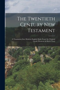Cover The Twentieth Century New Testament: A Translation Into Modern English Made From the Original Greek (Westcott & Hort's Text)