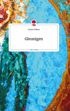 Gleunigen. Life is a Story - story.one - Wilken, Carsten