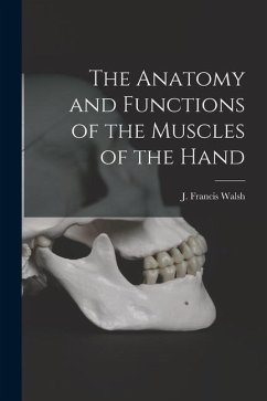The Anatomy and Functions of the Muscles of the Hand - Walsh, J. Francis