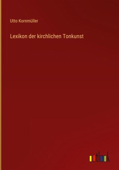 Lexikon der kirchlichen Tonkunst - Kornmüller, Utto