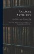 Railway Artillery; a Report on the... - Bild 1