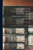 Clan Ewing of Scotland, Early History and Contribution to America; Sketches of Some Family Pioneers and Their Times