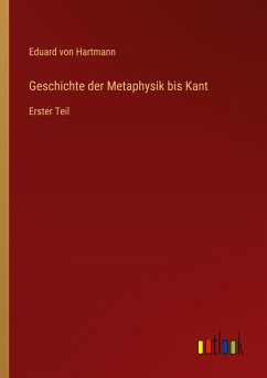 Geschichte der Metaphysik bis Kant - Hartmann, Eduard Von