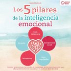 Los 5 pilares de la inteligencia emocional: Controlar las emociones con métodos de la psicología del crecimiento personal, para influir positivamente en uno mismo y en los demás (Incl. ejercicios) (MP3-Download)