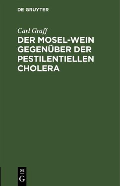 Der Mosel-Wein gegenüber der pestilentiellen Cholera (eBook, PDF) - Graff, Carl