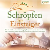 Schröpfen für Einsteiger: Wie Sie mit dem modernen Cupping Verspannungen und Faszien lösen, Ihre Gesundheit fördern, Schmerzen bekämpfen können und vieles mehr (MP3-Download)