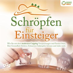 Schröpfen für Einsteiger: Wie Sie mit dem modernen Cupping Verspannungen und Faszien lösen, Ihre Gesundheit fördern, Schmerzen bekämpfen können und vieles mehr (MP3-Download) - System, HealthBody