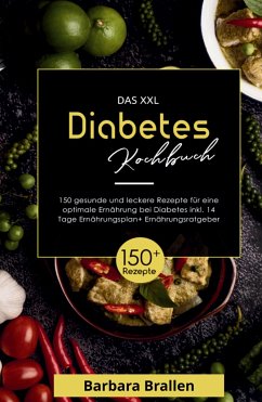 Das XXL Diabetes Kochbuch! Inklusive Nährwerten, Ernährungsplan und Ernährungsratgeber! 1. Auflage - Brallen, Barbara