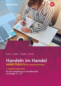 Handeln im Handel 3. Ausbildungsjahr im Einzelhandel: Lernfelder 11 bis 14: Arbeitsbuch - Jecht, Hans;Limpke, Peter;Tegeler, Rainer