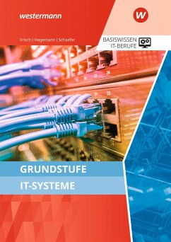 Grundstufe IT-Systeme. Schulbuch - Schaefer, Udo;Frisch, Werner;Hegemann, Klaus