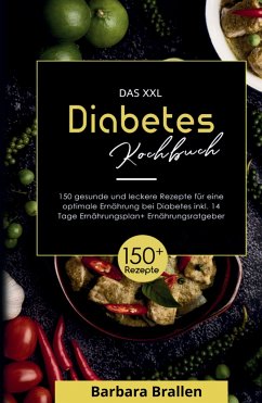 Das XXL Diabetes Kochbuch! Inklusive Nährwerten, Ernährungsplan und Ernährungsratgeber! 1. Auflage - Brallen, Barbara