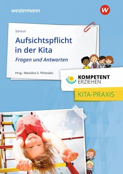 Kompetent erziehen. Aufsichtspflicht in der Kita - Fragen und Antworten: Praxisband - Schnurr, Heike