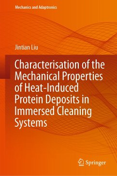 Characterisation of the Mechanical Properties of Heat-Induced Protein Deposits in Immersed Cleaning Systems (eBook, PDF) - Liu, Jintian